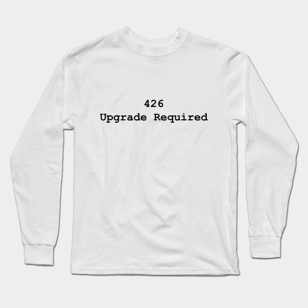 HTTP Response Status Codes 426 - Text Design for Programmers / Web Developers Long Sleeve T-Shirt by JovyDesign